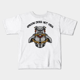 Groom Dogs Not Kids T-Shirt T-Shirt Kids T-Shirt